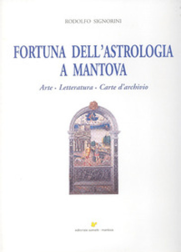 Fortuna dell'astrologia a Mantova. Arte, letteratura, carte d'archivio