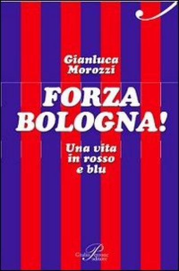 Forza Bologna! Una vita in rosso e blu