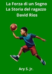 La Forza di un Sogno: La Storia del ragazzo David Rios