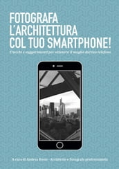 Fotografa l architettura col tuo smartphone