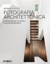 Fotografia architettonica. L attrezzatura, lo scatto, la post-produzione