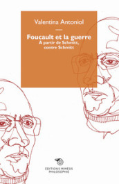 Foucault et la guerre. A partir de Schmitt, contre Schmitt