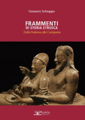 Frammenti di storia etrusca. Dalla Padania alla Campania