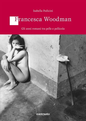 Francesca Woodman. Gli anni romani tra pelle e pellicola