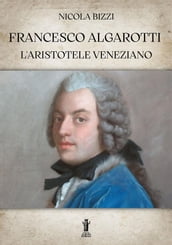 Francesco Algarotti, l Aristotele veneziano