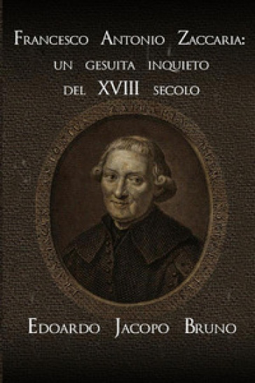 Francesco Antonio Zaccaria: un gesuita inquieto del XVIII secolo
