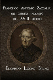 Francesco Antonio Zaccaria: un gesuita inquieto del XVIII secolo