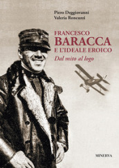 Francesco Baracca e l ideale eroico. Dal mito al logo
