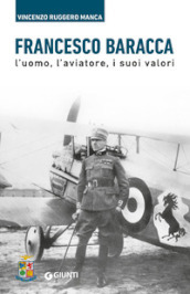 Francesco Baracca. L uomo, l aviatore, i suoi valori