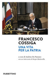 Francesco Cossiga. Una vita per la Patria
