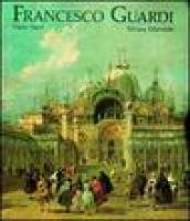 Francesco Guardi. Itinerario dell avventura artistica