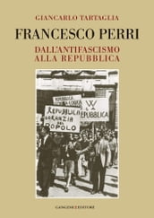 Francesco Perri. Dall antifascismo alla Repubblica