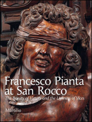 Francesco Pianta at San Rocco. The beauty of virtues and the ugliness of vices. Ediz. illustrata
