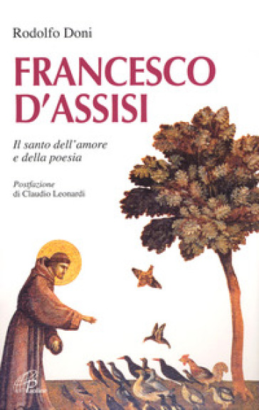 Francesco d'Assisi. Il santo dell'amore e della poesia