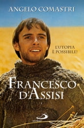 Francesco d Assisi. L utopia è possibile!