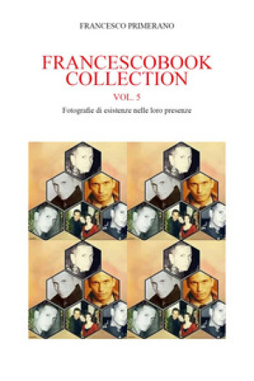 Francescobook collection. 5: Fotografie di esistenze nelle loro presenze