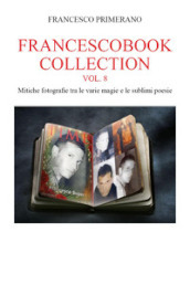 Francescobook collection. 8: Mitiche fotografie tra le varie magie e le sublimi poesie