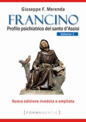 Francino. Profilo psichiatrico del santo d Assisi. Vol. 1