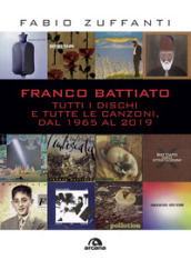 Franco Battiato. Tutti i dischi e tutte le canzoni, dal 1965 al 2019