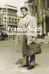Franco Tozzi. Qualcosa abbiamo fatto