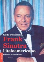 Frank Sinatra, l italoamericano. Nuova ediz.