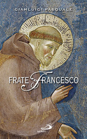 Frate Francesco. Nell ottavo centenario della Vita e della Prima Regola francescana