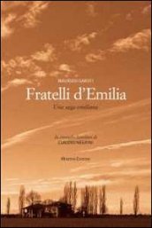 Fratelli d Emilia. Una saga emiliana. Da cronache familiari di Caludio Negrini