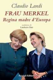 Frau Merkel. Regina madre d Europa