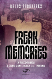 Freak memories. 21 racconti brevi e storie di arte musica e letteratura