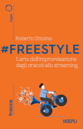 #Freestyle. L arte dell improvvisazione dagli oracoli allo streaming