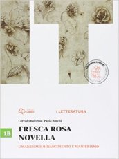 Fresca rosa novella. Vol. 1B: Umanesimo, Rinascimento e manierismo. Per le Scuole superiori. Con e-book. Con espansione online