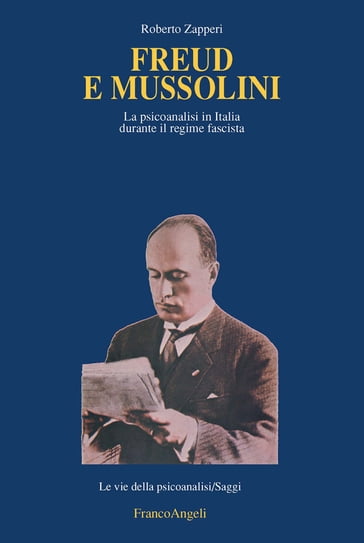 Freud e Mussolini. La psicoanalisi in Italia durante il regime fascista
