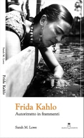 Frida Kahlo. Autoritratto in frammenti
