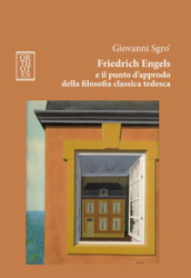 Friedrich Engels e il punto d approdo della filosofia classica tedesca. Ediz. integrale
