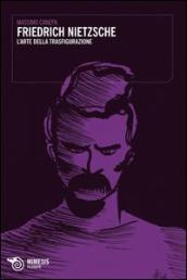 Friedrich Nietzsche. L arte della trasfigurazione