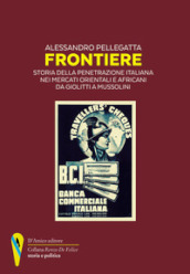 Frontiere. Storia della penetrazione italiana nei mercati orientali e africani da Giolitti a Mussolini