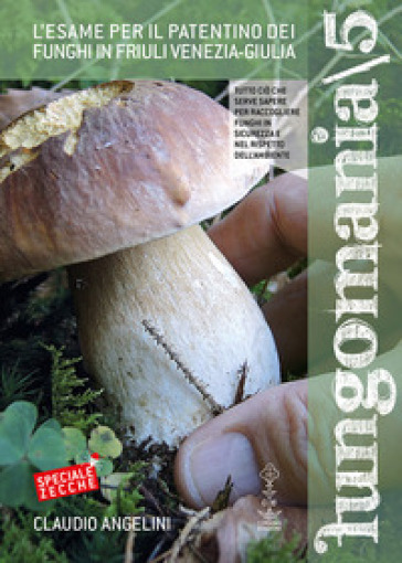 Fungomania. 5: L' esame per il patentino dei funghi in Friuli Venezia Giulia