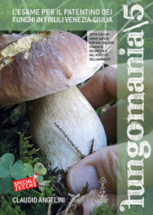 Fungomania. 5: L  esame per il patentino dei funghi in Friuli Venezia Giulia
