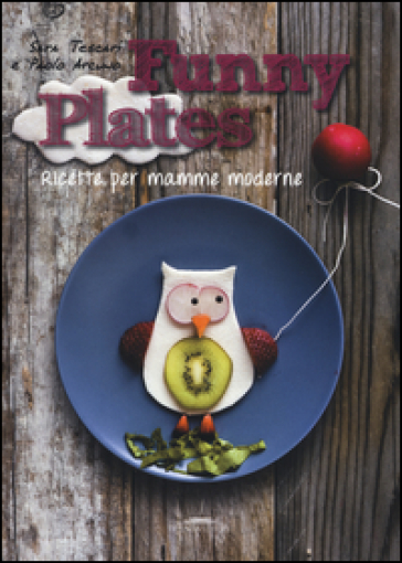 Funny plates. Ricette per mamme moderne. Ediz. illustrata