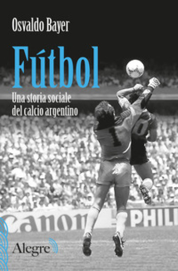 Futbol. Una storia sociale del calcio argentino
