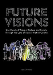Future visions: one hundred years of culture and society through the lens of science fiction cinema