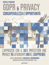 GDPR & Privacy: consapevolezza e opportunità. L approccio con il Data Protection and Privacy Relationships Model (DAPPREMO)