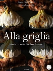 ALLA GRIGLIA - Storie e ricette di cibo e fiamme