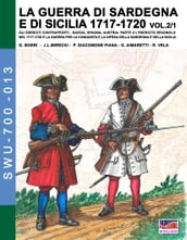 LA GUERRA DI SARDEGNA E DI SICILIA 1717-1720 vol. 1/2. GLI ESERCITI CONTRAPPOSTI