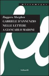 Gabriele D Annunzio nelle lettere a Giancarlo Maroni (1934)