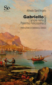 Gabriello. L amore nella Palermo Felicissima