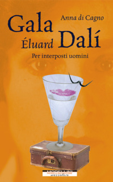 Gala Eluard Dali. Per interposti uomini