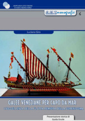Galee veneziane per Capo da Mar. L eccellenza della flotta remiera della Serenissima. Con 2 tavole di disegni tecnici