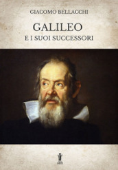 Galileo e i suoi successori. Ediz. integrale