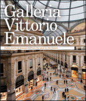 Galleria Vittorio Emanuele. Dalla storia al domani. Ediz. italiana e inglese